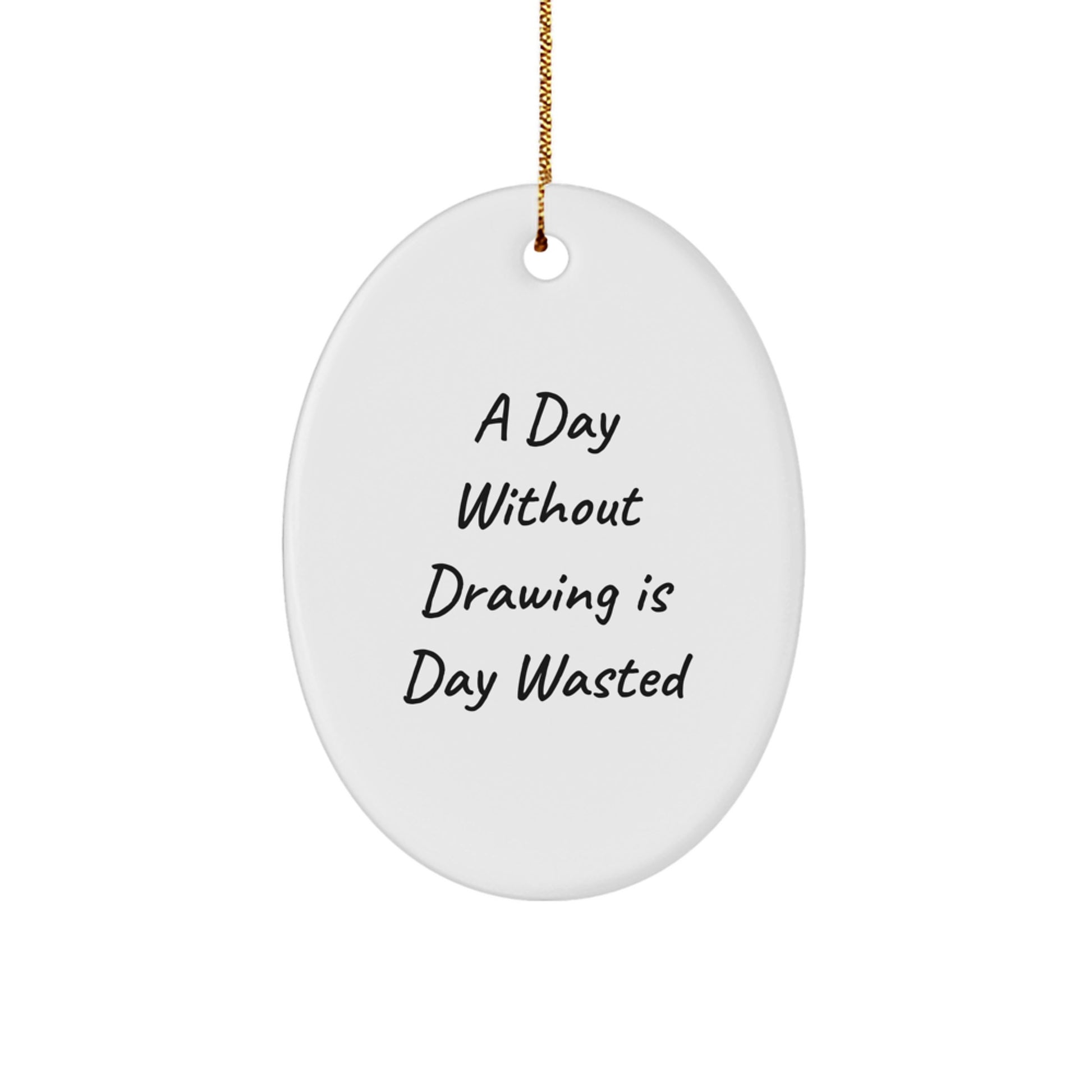 Funny Drawing Gifts for Him from Friends - Oval Ornament with A Day Without Drawing Is Day Wasted Quote, Perfect for Christmas - Image 1