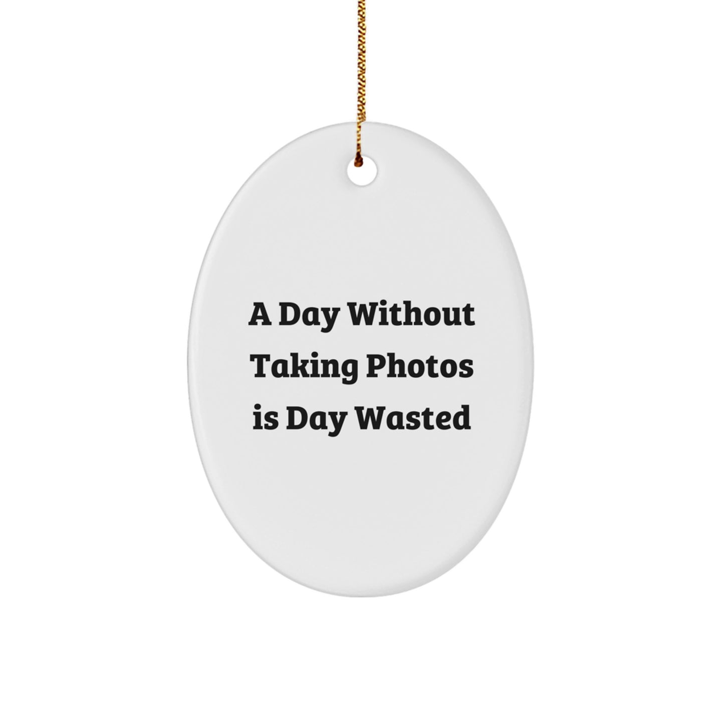 Funny Taking Photos Gifts for Men, 'A Day Without Taking Photos Is Day Wasted' Oval Ornament from Family, Friends, Coworkers, Christmas Unique Presents - Image 1