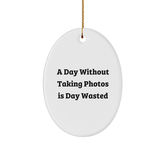 Funny Taking Photos Gifts for Men, 'A Day Without Taking Photos Is Day Wasted' Oval Ornament from Family, Friends, Coworkers, Christmas Unique Presents - Image 1