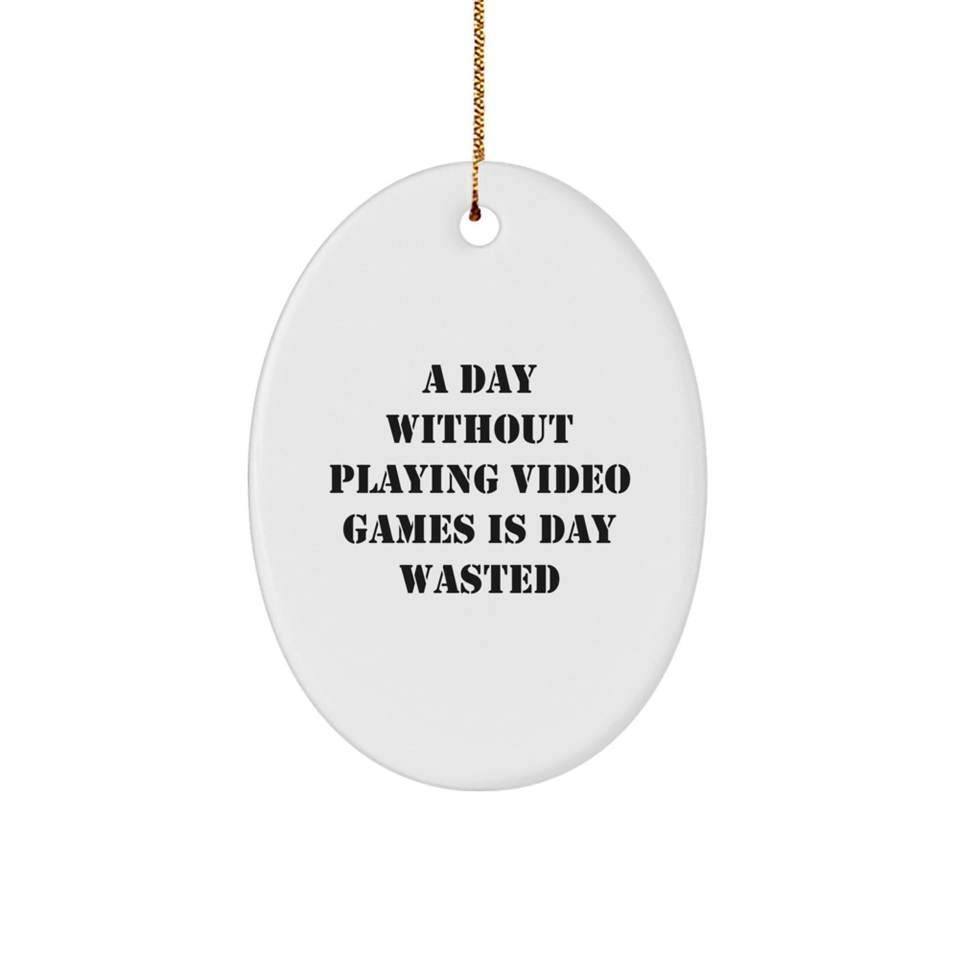 Funny Playing Video Games Oval Ornament Gifts from Friends for Men, Women, or Family - A Day Without Playing Video Games Is Day Wasted, Christmas Unique Gifts - Image 1