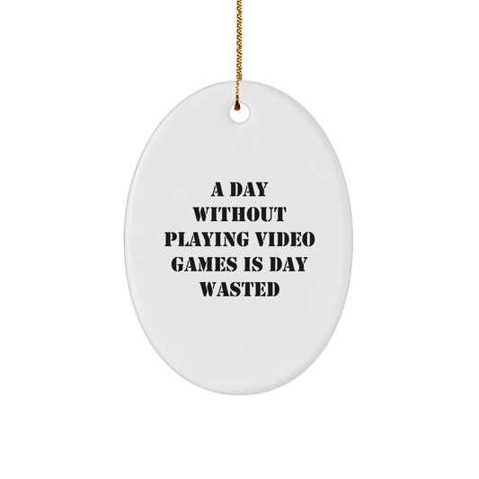 Funny Playing Video Games Oval Ornament Gifts from Friends for Men, Women, or Family - A Day Without Playing Video Games Is Day Wasted, Christmas Unique Gifts - Image 1