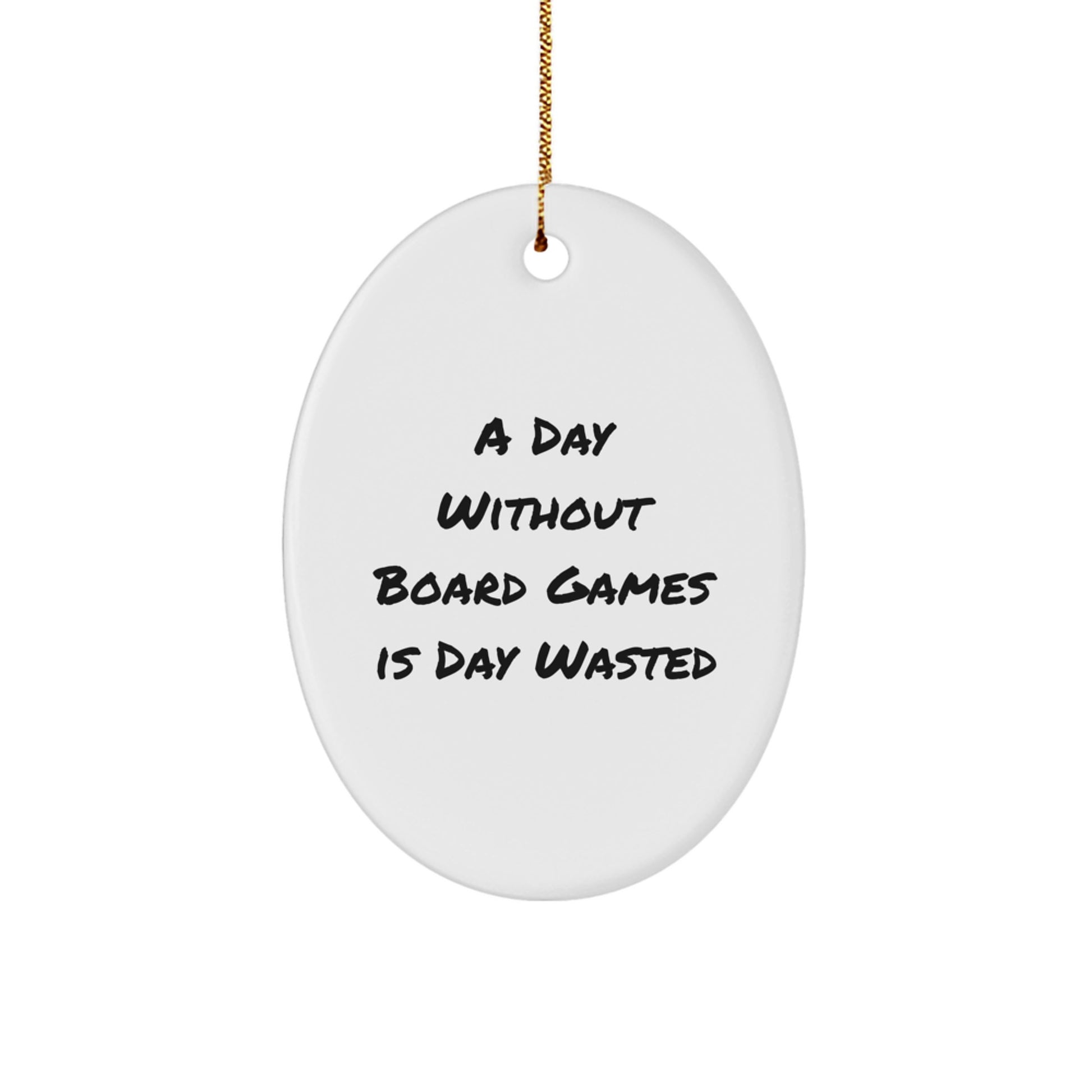 Funny Board Games Gifts for Men from Friends - Oval Ornament A Day Without Board Games Is Day Wasted - Image 1