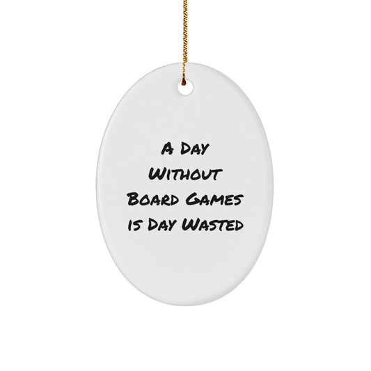Funny Board Games Gifts for Men from Friends - Oval Ornament A Day Without Board Games Is Day Wasted - Image 1