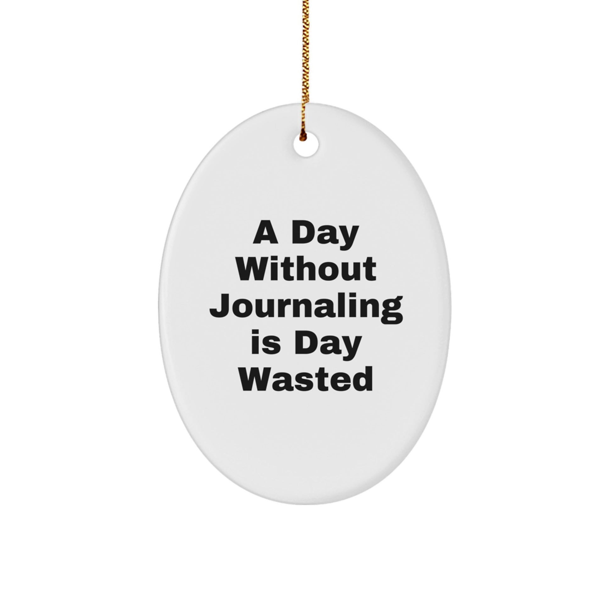 Journaling Gifts from Friends and Family - Oval Ornament with 'A Day Without Journaling Is Day Wasted' Quote - Unique Christmas Unique Gift for Journaling Enthusiasts - Image 1