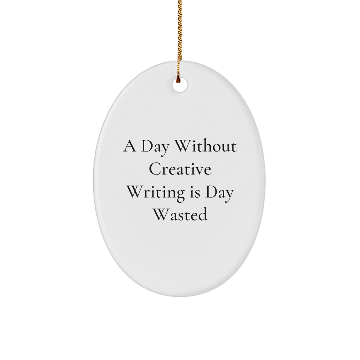 Creative Writing Inspiration Oval Ornament, Gifts from Friends to Family, 'A Day Without Creative Writing Is Day Wasted', White Oval Ornament for Christmas - Image 1