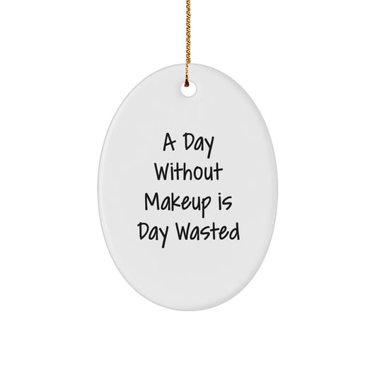 Funny Makeup Gifts for Women - Oval Ornament 'A Day Without Makeup Is Day Wasted' - Gifts from Family - Christmas Unique Presents - Image 1