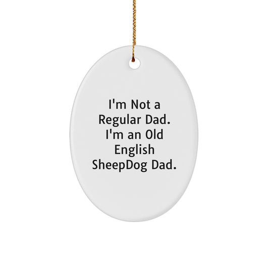 Funny Old English SheepDog Dad Gifts for Men, Oval Ornament from Family, 'I'm Not A Regular Dad. I'm An Old English Sheepdog Dad.' Christmas Unique Gifts - Image 1