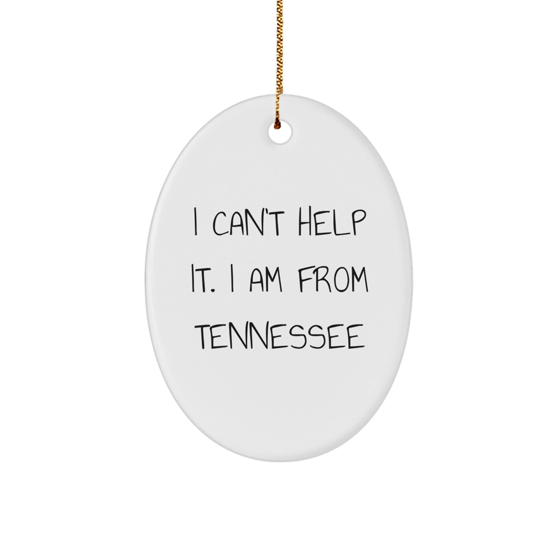 Tennessee Gifts from Friends - I Can't Help It. I Am From Tennessee Oval Ornament, Funny Quote Christmas Memorable Present for Men or Women - Image 1