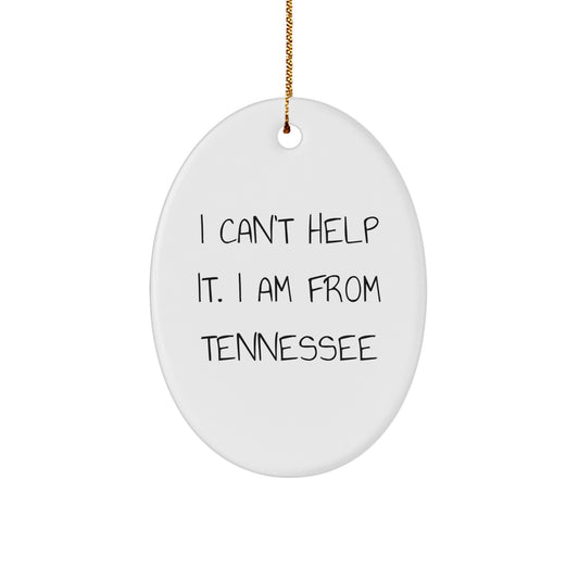 Tennessee Gifts from Friends - I Can't Help It. I Am From Tennessee Oval Ornament, Funny Quote Christmas Memorable Present for Men or Women - Image 1