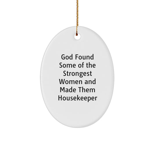 Funny Housekeeper Gifts from Women - Oval Ornament, God Found Some Of The Strongest Women And Made Them Housekeeper, Christmas Unique Presents for Housekeeper - Image 1
