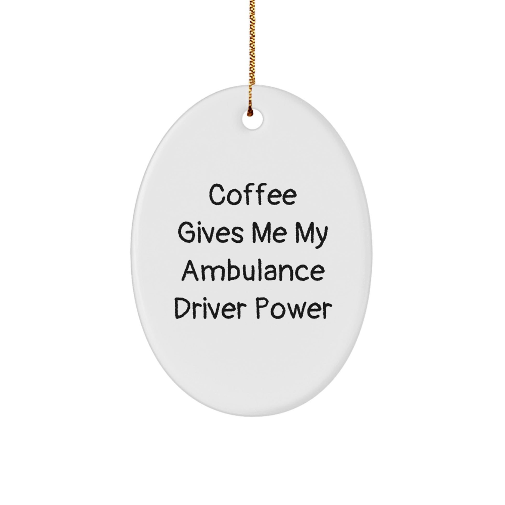 Ambulance Driver Oval Ornament Gifts from Friends for Christmas - Coffee Quote - Image 1