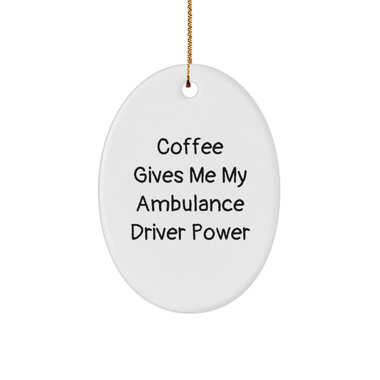 Ambulance Driver Oval Ornament Gifts from Friends for Christmas - Coffee Quote - Image 1