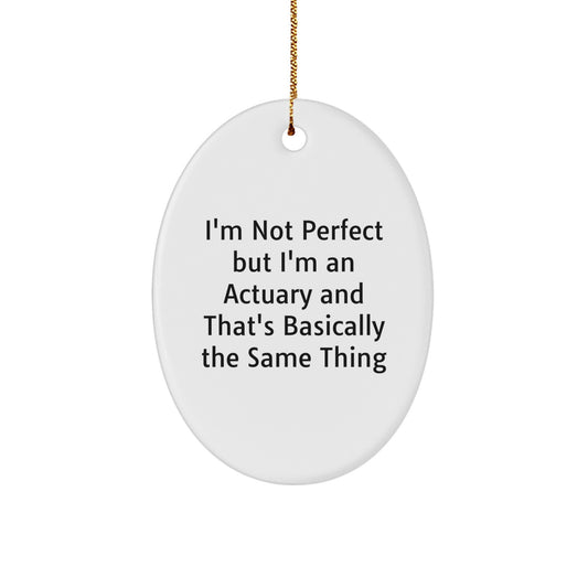 Funny Actuary Gifts for Men, 'I'm Not Perfect But I'm An Actuary And That's Basically The Same Thing' Oval Ornament, Christmas Unique Gifts from Friends and Family - Image 1
