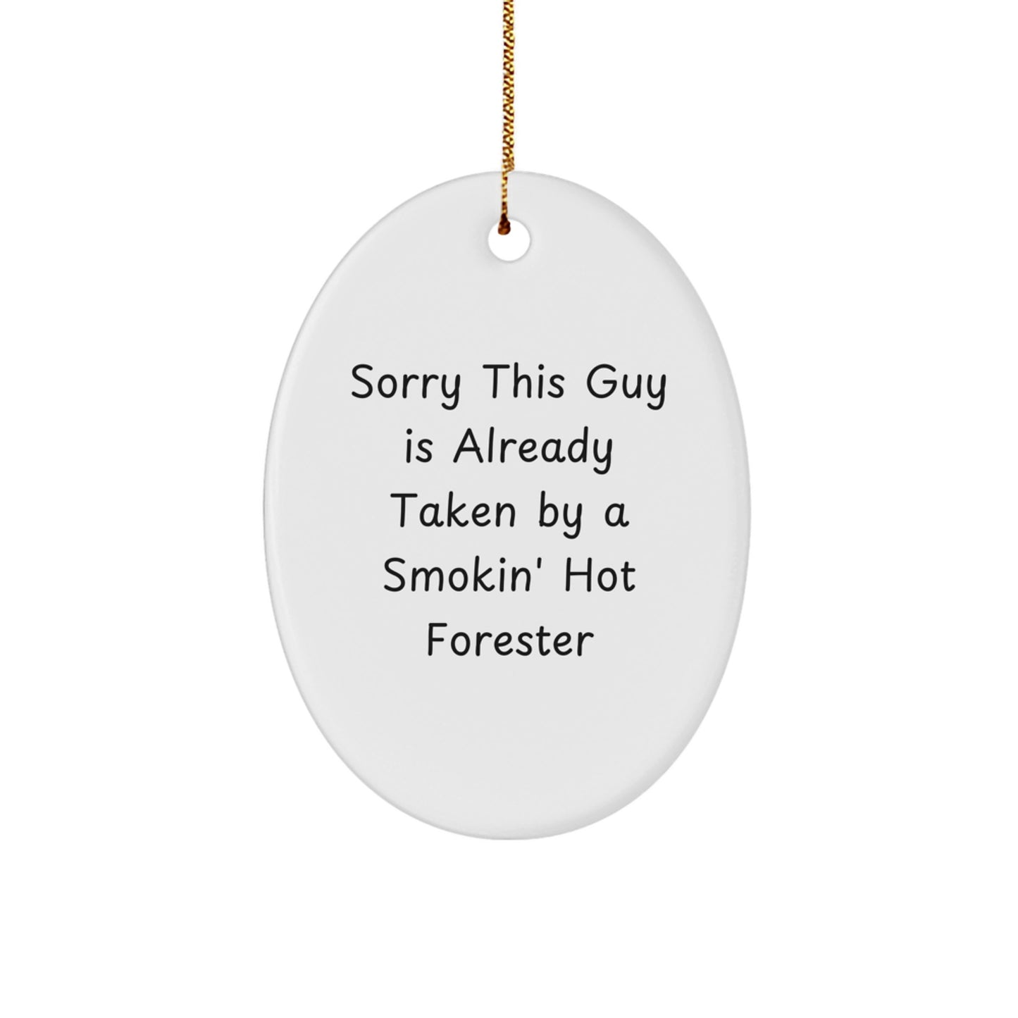 Funny Forester Gifts, Sorry This Guy Is Already Taken By A Smokin' Hot Forester, Oval Ornament for Christmas, Gifts from Friends to Foresters, and More - Image 1