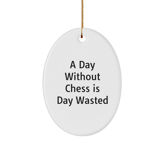 Chess Lovers Gifts from Friends and Family - Oval Ornament Quote 'A Day Without Chess Is Day Wasted' - Christmas Unique Gifts - Image 1