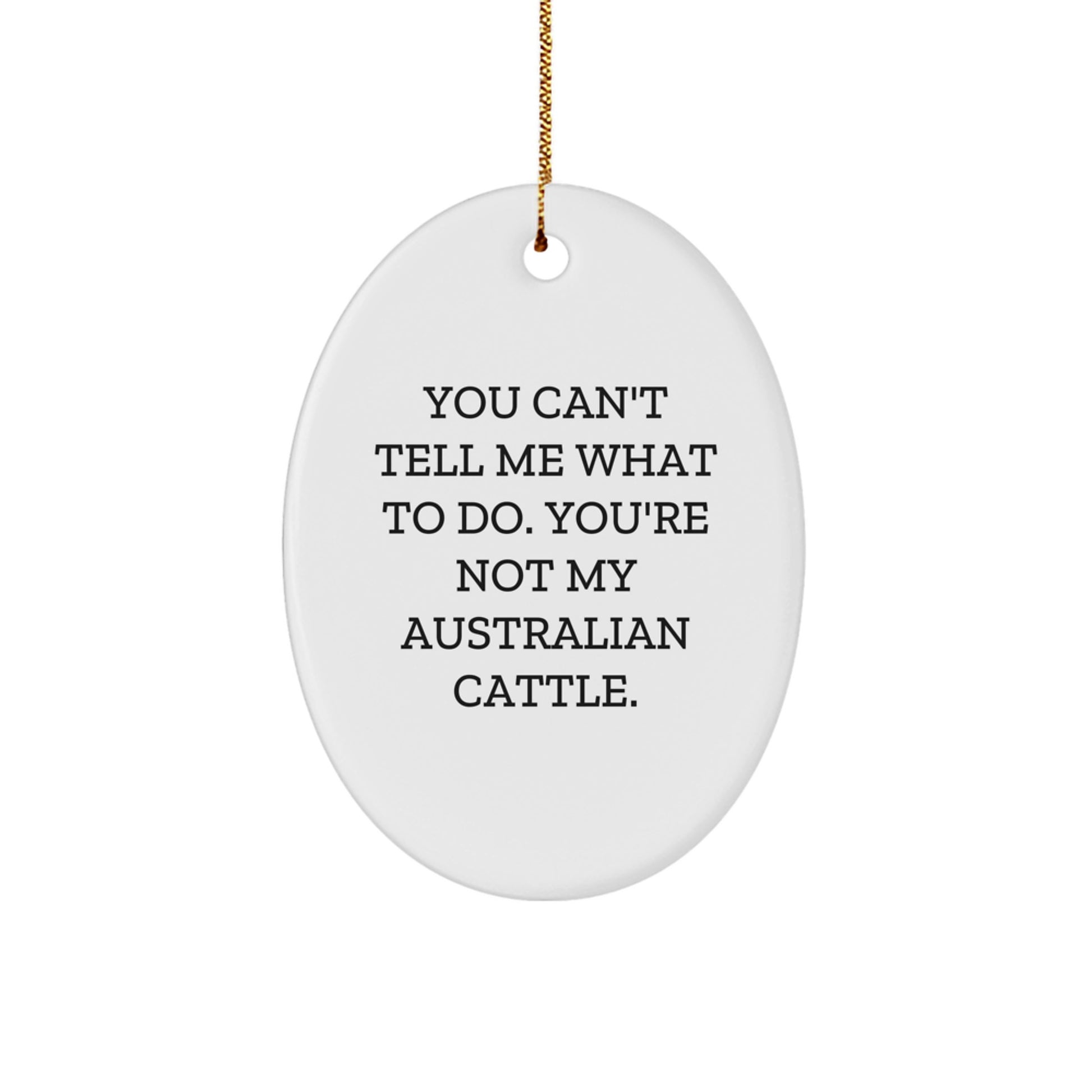 Australian Cattle Dog Lover Gifts from Friends - 'You Can't Tell Me What To Do' Oval Ornament for Christmas - Image 1
