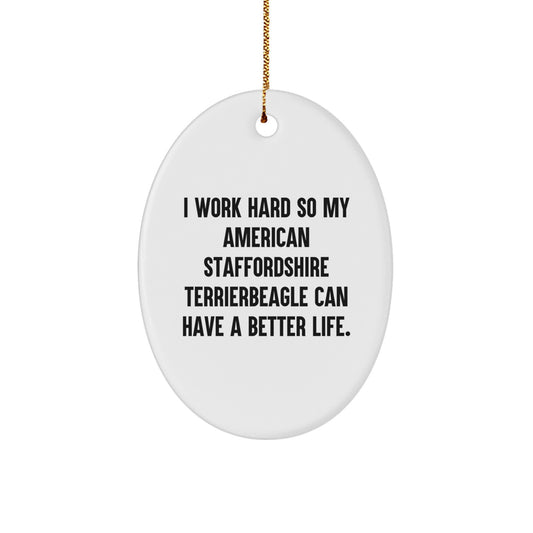 Gifts from Men for American Staffordshire Terrier Dog Lovers - I Work Hard So My American Staffordshire Terrierbeagle Can Have A Better Life. Oval Ornament for Christmas - Image 1