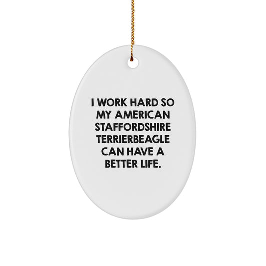 Funny American Staffordshire Terrier Dog Gifts from Men to Friends, 'I Work Hard So My American Staffordshire Terrier Can Have A Better Life' Oval Ornament for Christmas - Image 1