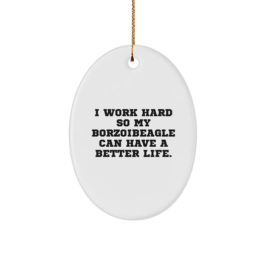 Borzoi Dog Lover Gifts from Friends, Borzoi Dog Christmas Ornament, I Work Hard So My Borzoibeagle Can Have A Better Life., Oval Ornament, White Color, 3.25" Tall - Image 1