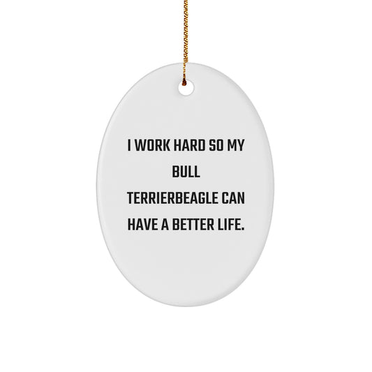 Funny Bull Terrier Dog Gifts from Friends for Christmas, I Work Hard So My Bull Terrier Can Have A Better Life. Oval Ornament - Image 1