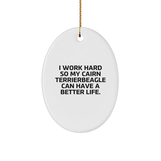Cairn Terrier Dog Lover's Funny Gift, I Work Hard So My Cairn Terrierbeagle Can Have A Better Life., Oval Ornament for Men, Women, Friends, Coworkers, Family, Christmas Unique Gifts from - Image 1