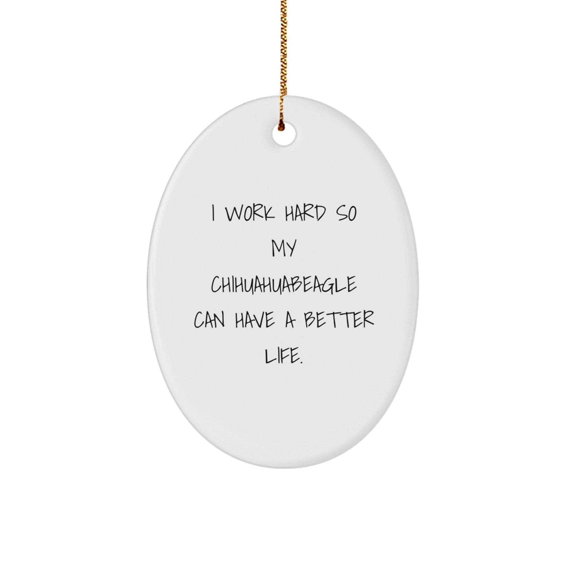 Chihuahua Dog Lovers Gift from Friends, Family, or Coworkers - 'I Work Hard So My Chihuahuabeagle Can Have A Better Life.' Christmas Oval Ornament - Image 1