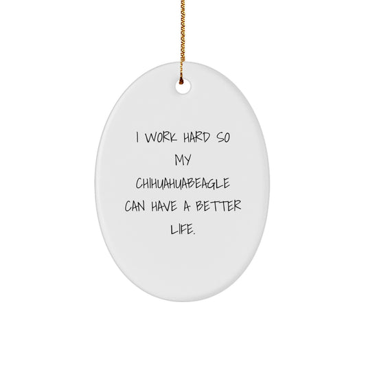 Chihuahua Dog Lovers Gift from Friends, Family, or Coworkers - 'I Work Hard So My Chihuahuabeagle Can Have A Better Life.' Christmas Oval Ornament - Image 1
