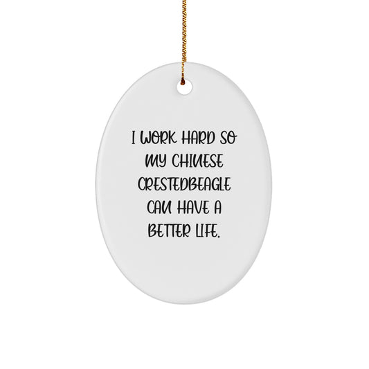 Inspiring Chinese Crested Dog Gifts from Friends for Christmas, 'I Work Hard So My Chinese Crestedbeagle Can Have A Better Life', Oval Ornament - Image 1