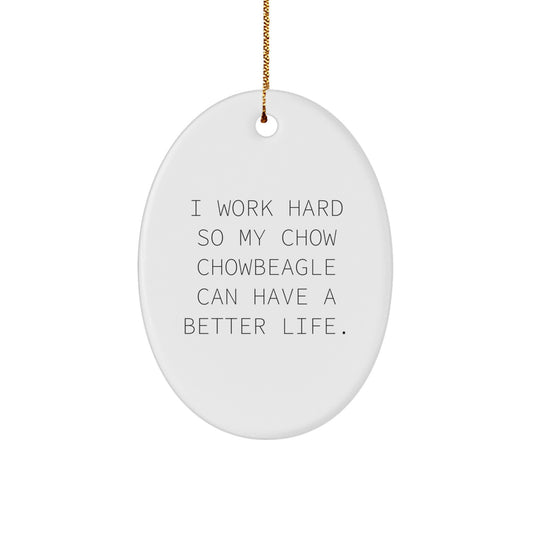 Chow Chow Dog Lovers Gifts from Friends for Christmas Unique Oval Ornament, 'I Work Hard So My Chow Chowbeagle Can Have A Better Life.' - Image 1