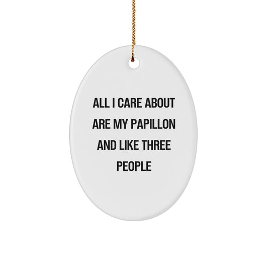 Papillon Dog Lovers Gifts from Friends, Family, or Coworkers - 'All I Care About Are My Papillon' Oval Ornament for Christmas - Image 1