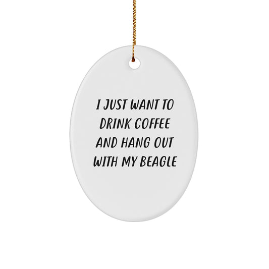Funny Beagle Dog Gifts, Christmas Oval Ornament, 'I Just Want To Drink Coffee' Quote, Gifts from Friends and Family for Beagle Dog Lovers - Image 1
