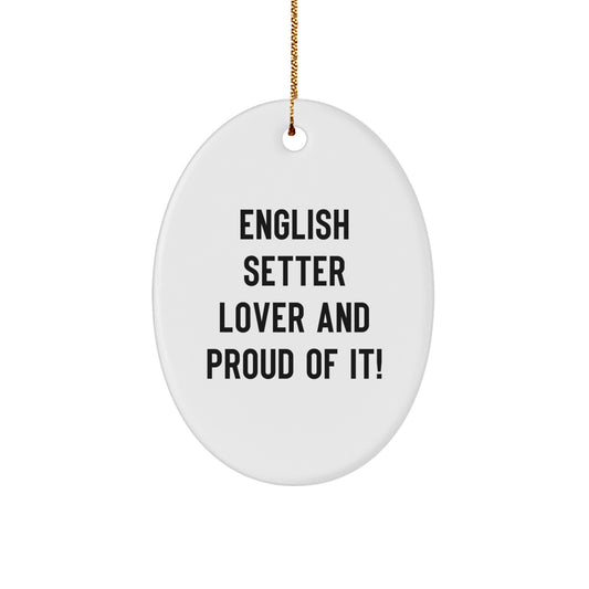 'English Setter Lover And Proud Of It!' Oval Ornament, Gifts from Friends and Family for English Setter Dog Enthusiasts, Unique Christmas Unique Gifts - Image 1