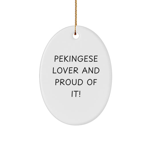 Pekingese Dog Lovers Gifts from Friends for Pekingese Dog Enthusiasts - Funny Oval Ornament, 'Pekingese Lover And Proud Of It!' Quote, White, Oval Shaped, 3.25" tall, Perfect for Christmas - Image 1