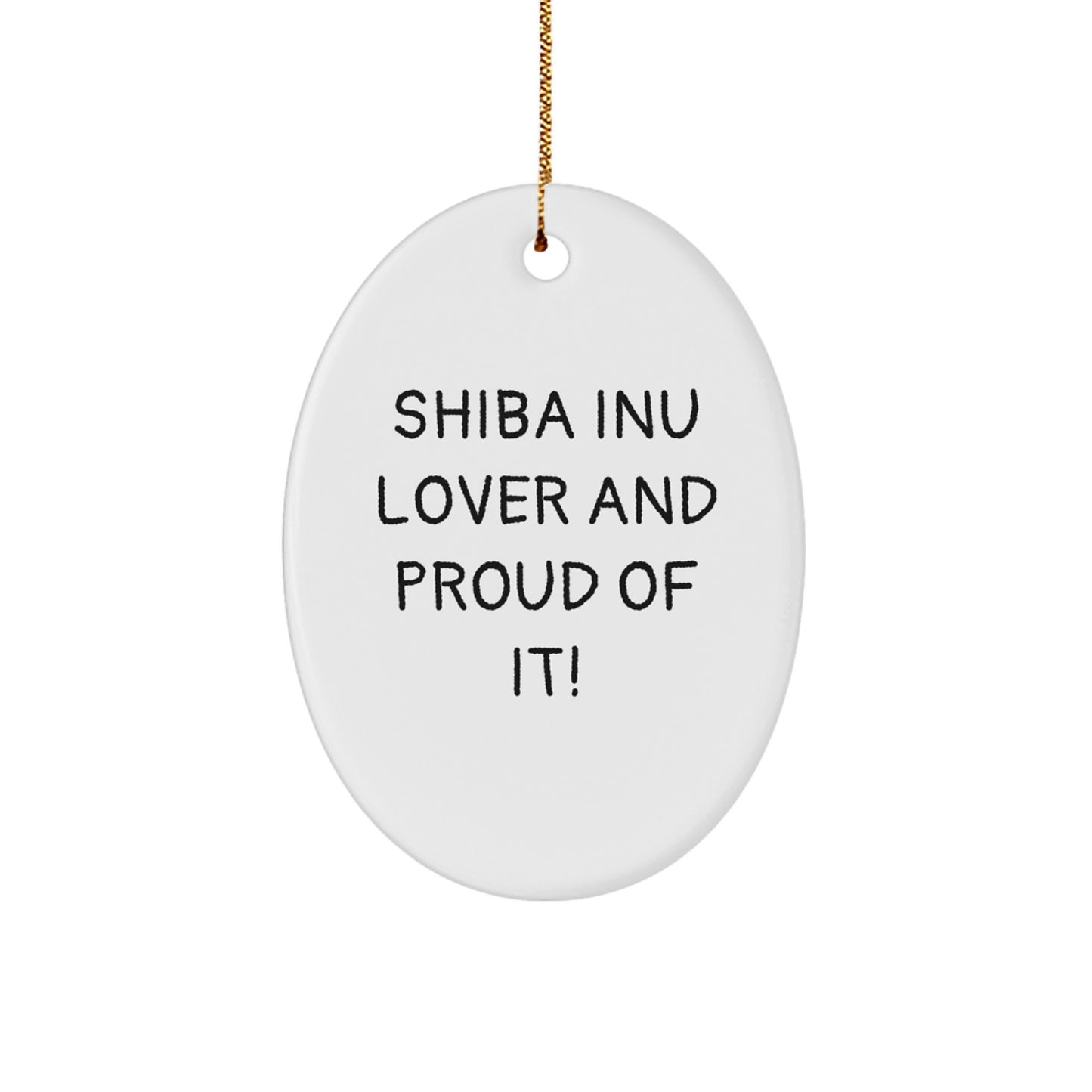 Shiba Inu Dog Lovers Christmas Unique Gift, Funny Oval Ornament, Gifts from Friends to Shiba Inu Dog Owners, Shiba Inu Lover And Proud Of It! - Image 1
