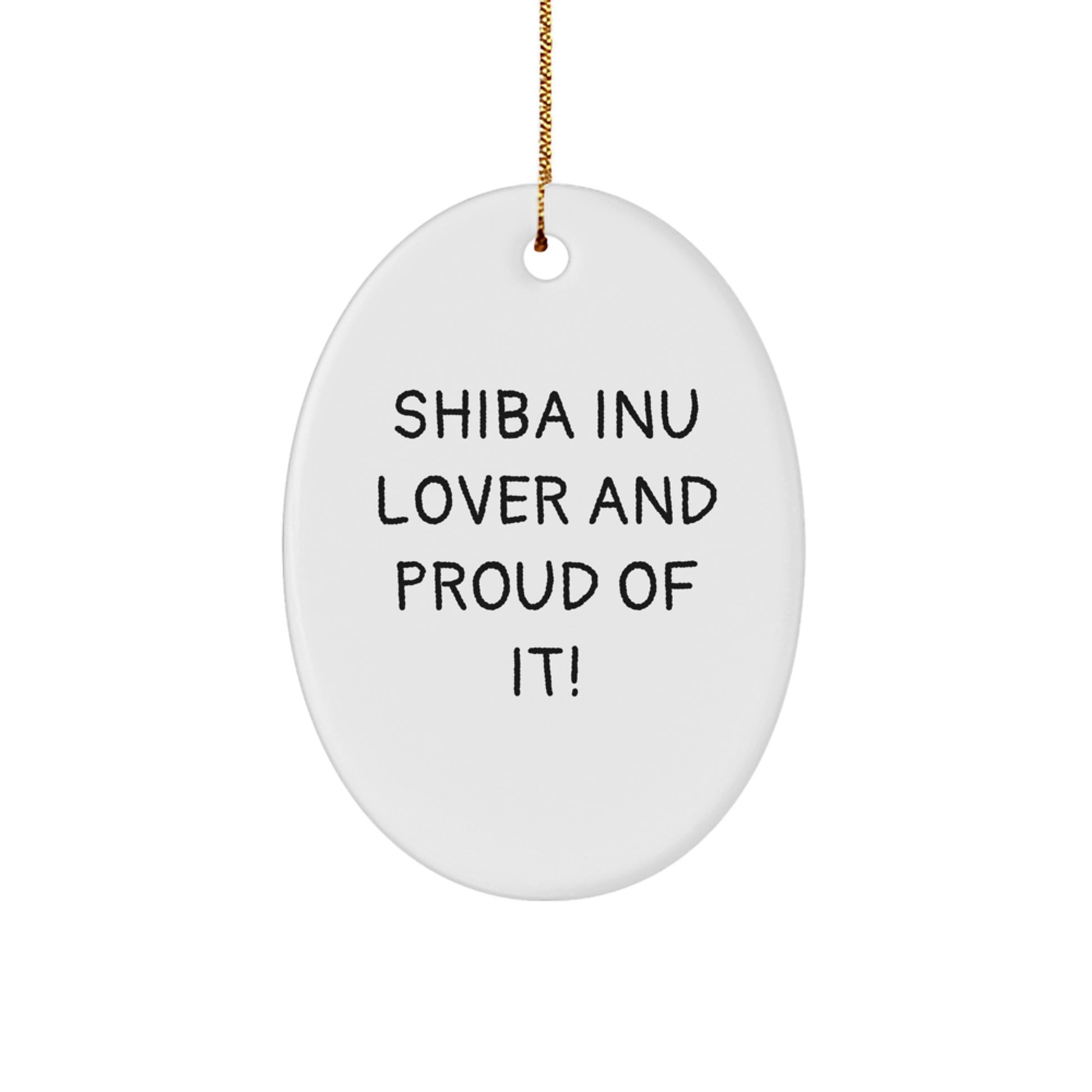 Shiba Inu Dog Lovers Christmas Unique Gift, Funny Oval Ornament, Gifts from Friends to Shiba Inu Dog Owners, Shiba Inu Lover And Proud Of It! - Image 1