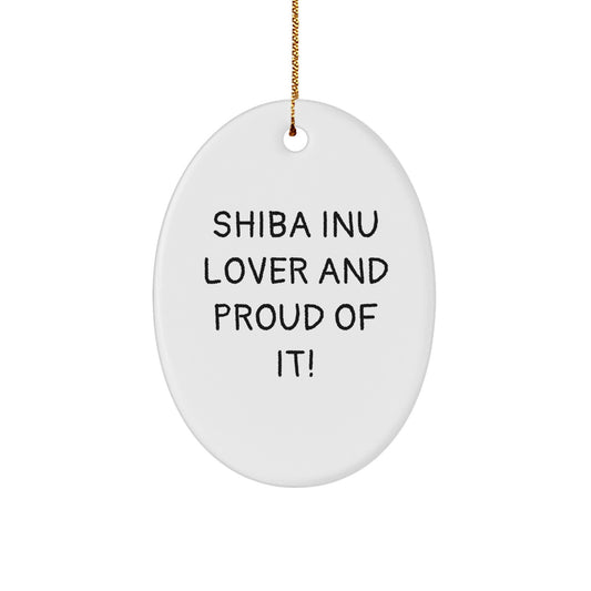 Shiba Inu Dog Lovers Christmas Unique Gift, Funny Oval Ornament, Gifts from Friends to Shiba Inu Dog Owners, Shiba Inu Lover And Proud Of It! - Image 1