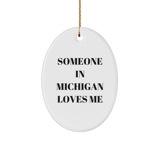 Michigan Oval Ornament Gifts from Someone Who Loves You, 'Someone In Michigan Loves Me' Quote, Christmas Unique Gifts for Family and Friends - Image 1