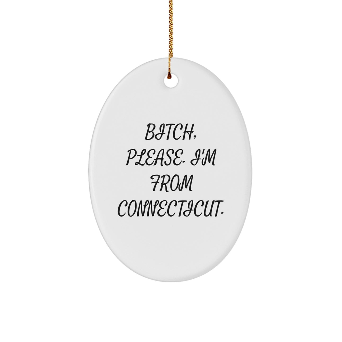 Connecticut Oval Ornament, B-tch Please I'm From Connecticut, Funny Christmas Unique Gift for Men, Women, Friends, Family, Gifts from Connecticut - Image 1