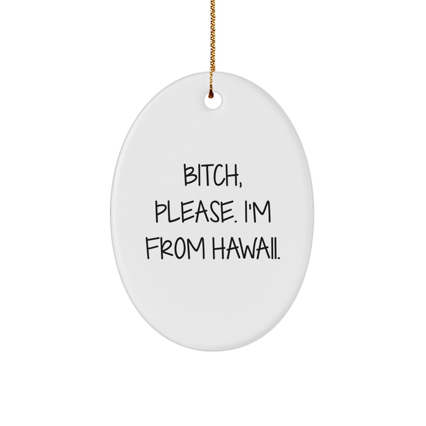 Hawaii Oval Ornament Gifts from B-tch, Please. I'm From Hawaii. - Christmas Unique Presents for Men, Women, Friends, and Family - Image 1
