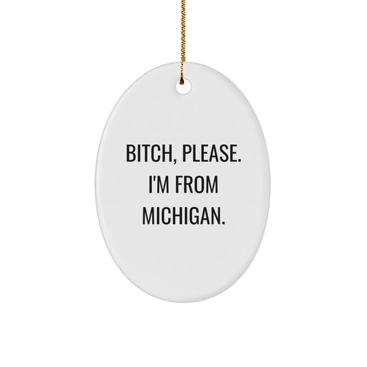 Funny Michigan Oval Ornament, B-tch Please I'm From Michigan Gifts for Friends, Christmas Unique Gifts from Men - Image 1