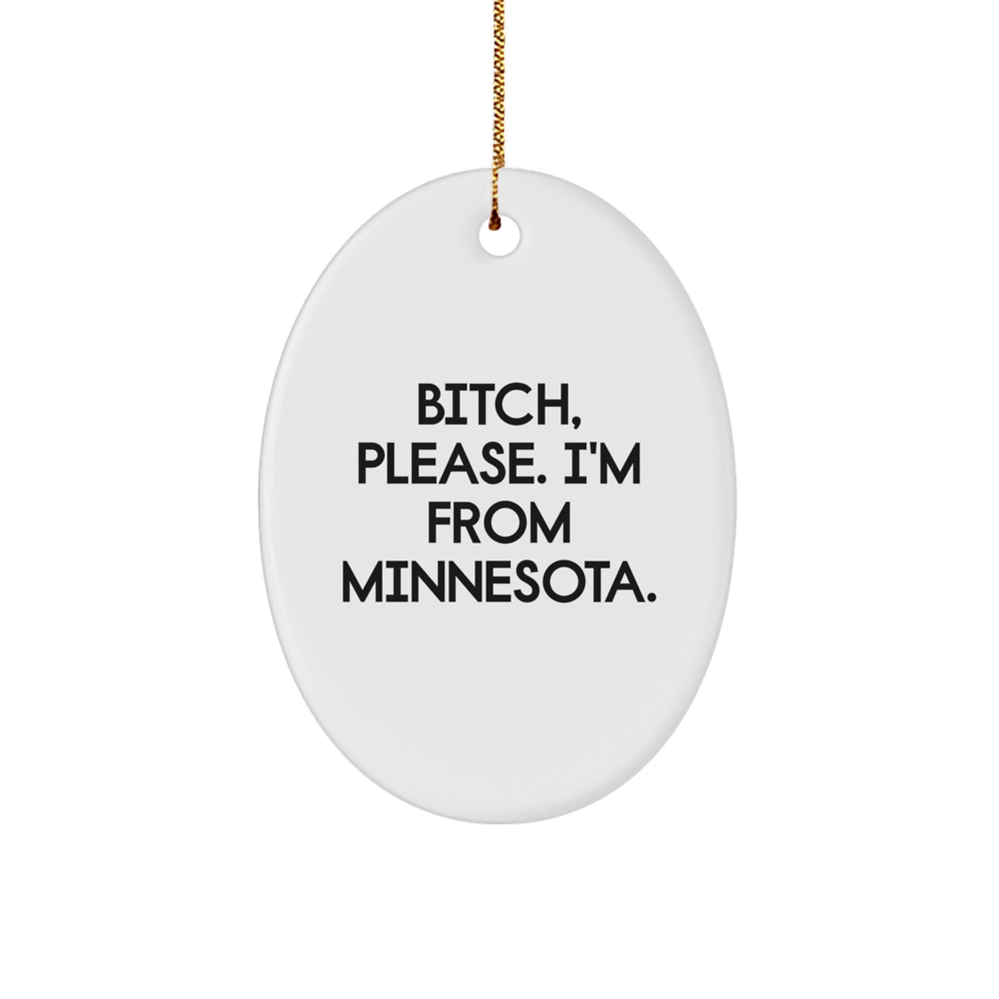 Funny Minnesota Gifts from Friends - 'B-tch, Please. I'm From Minnesota.' Oval Ornament for Christmas - Image 1