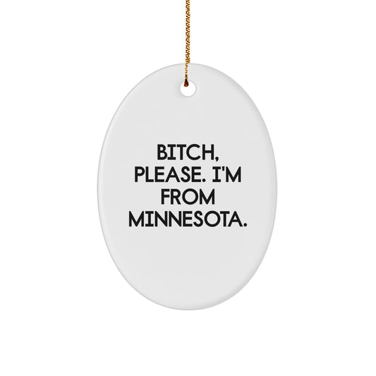 Funny Minnesota Gifts from Friends - 'B-tch, Please. I'm From Minnesota.' Oval Ornament for Christmas - Image 1