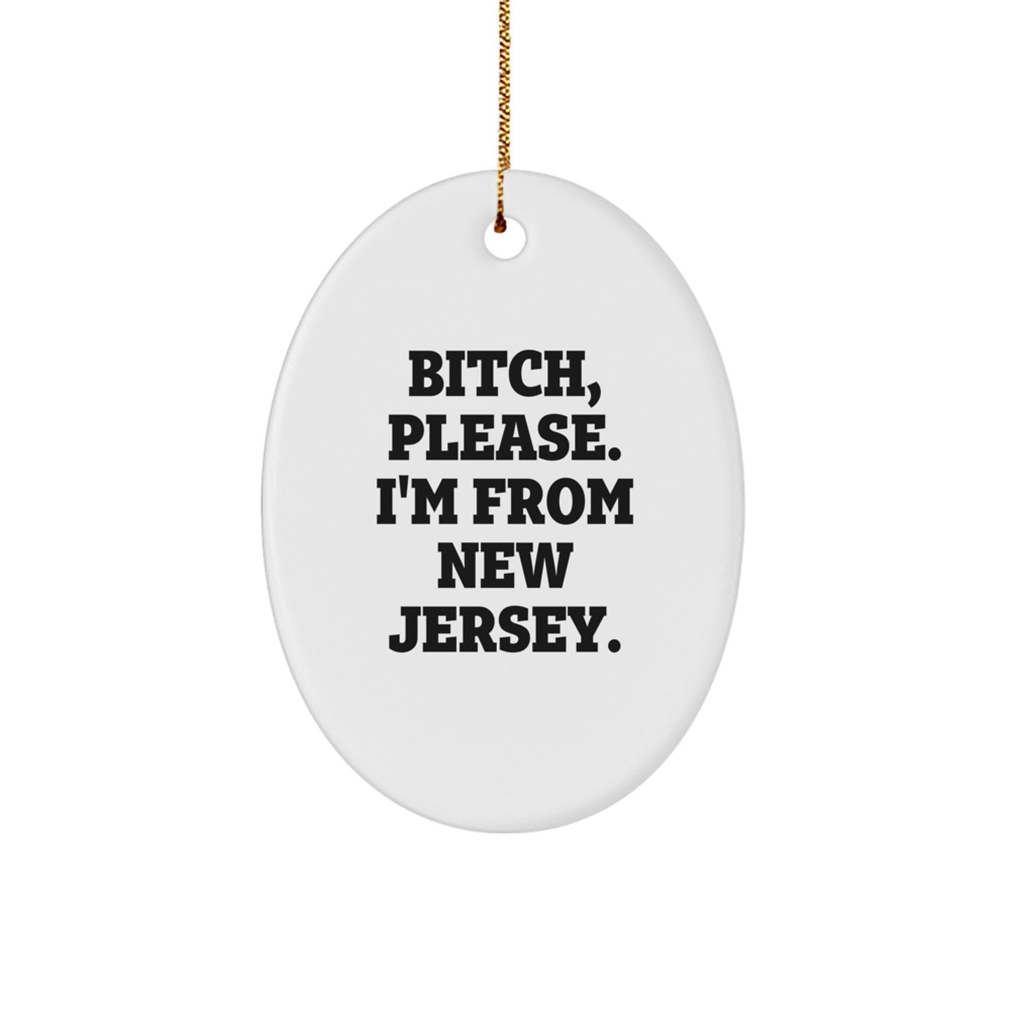 Funny New Jersey Oval Ornament Gifts from B-tch, Please. I'm From New Jersey. for Christmas - Image 1