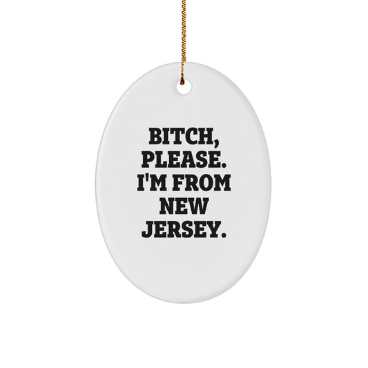Funny New Jersey Oval Ornament Gifts from B-tch, Please. I'm From New Jersey. for Christmas - Image 1