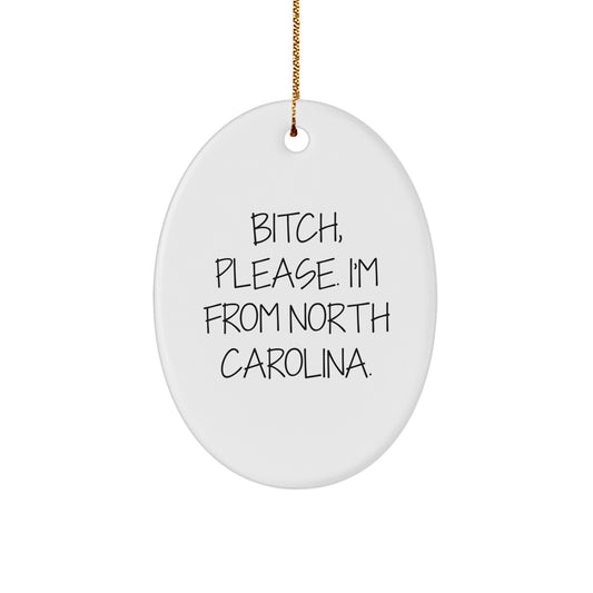 Funny North Carolina Gifts, Oval Ornament, 'B-tch, Please. I'm From North Carolina.' Quote, Perfect for Family, Friends, or Coworkers, Christmas Unique - Image 1