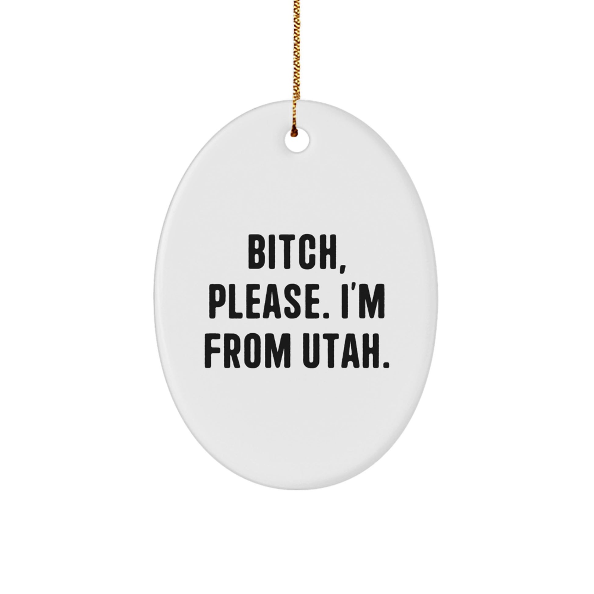 Utah Oval Ornament Gifts from Friends - 'B-tch, Please. I'm From Utah.' - Christmas Unique - Image 1