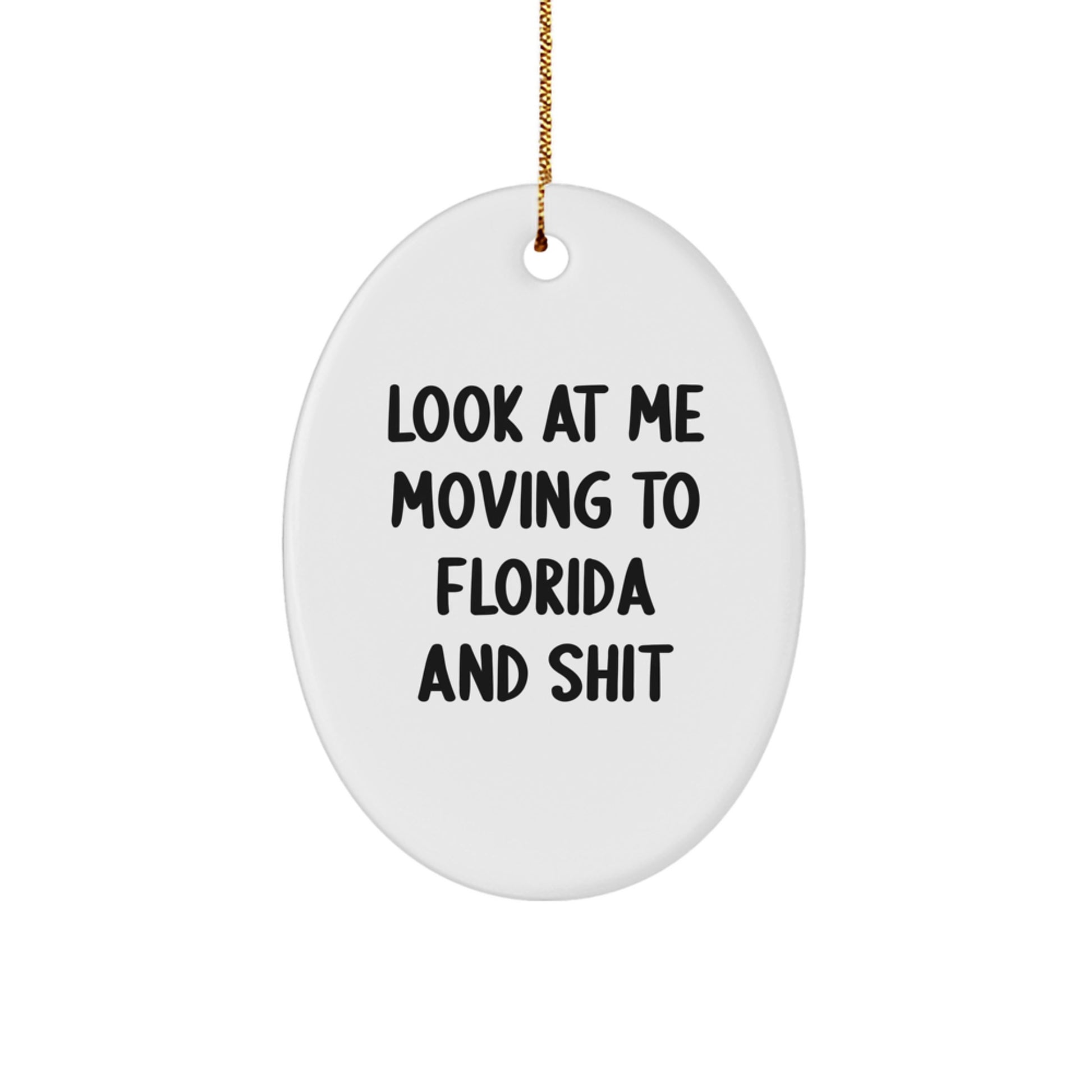 Florida Oval Ornament, Look At Me Moving To Florida And Shit, Funny Quote, Ideal Gifts for Friends, Family, Coworkers, Christmas Unique Decorations - Image 1