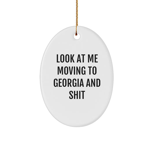 Georgia Gifts from Friends - Funny Oval Ornament for Christmas - 'Look At Me Moving To Georgia And Shit' Quote - Image 1