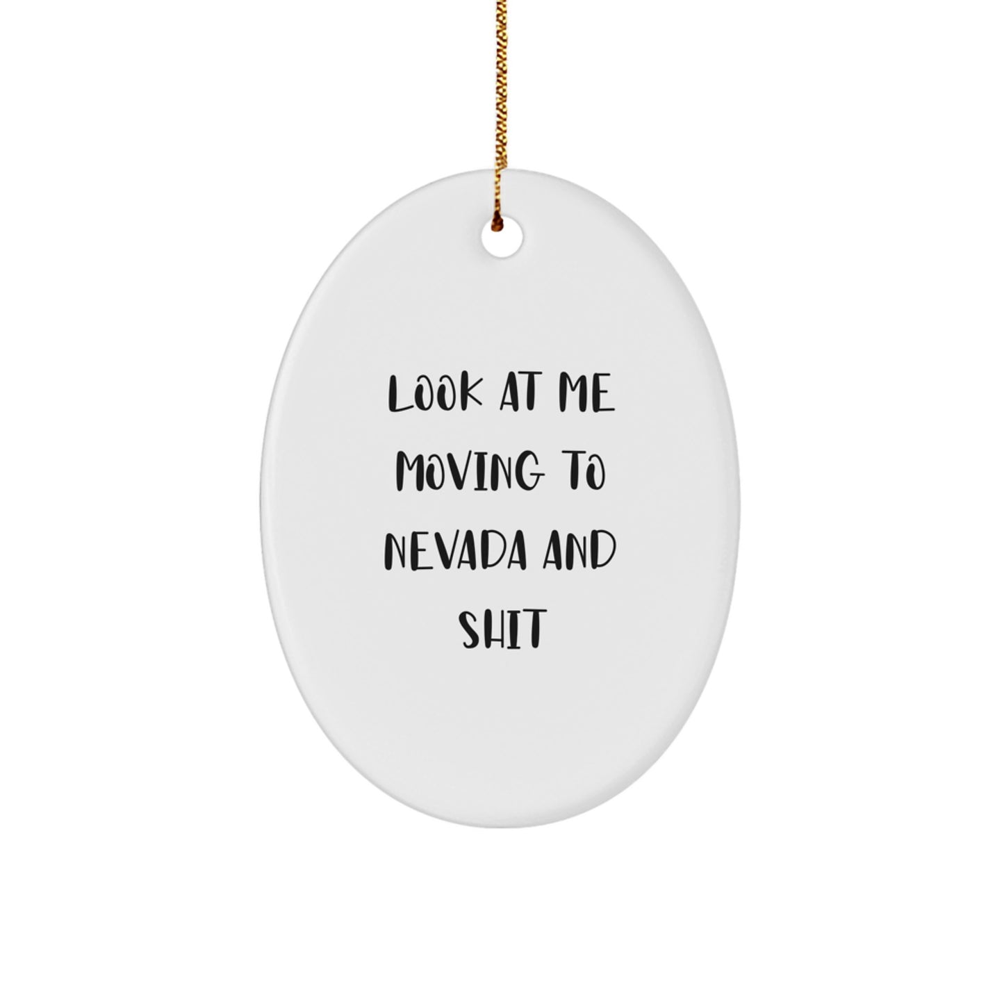 Nevada Oval Ornament Gifts from Men to Friends- 'Look At Me Moving To Nevada And Shit' Funny Quote - Image 1