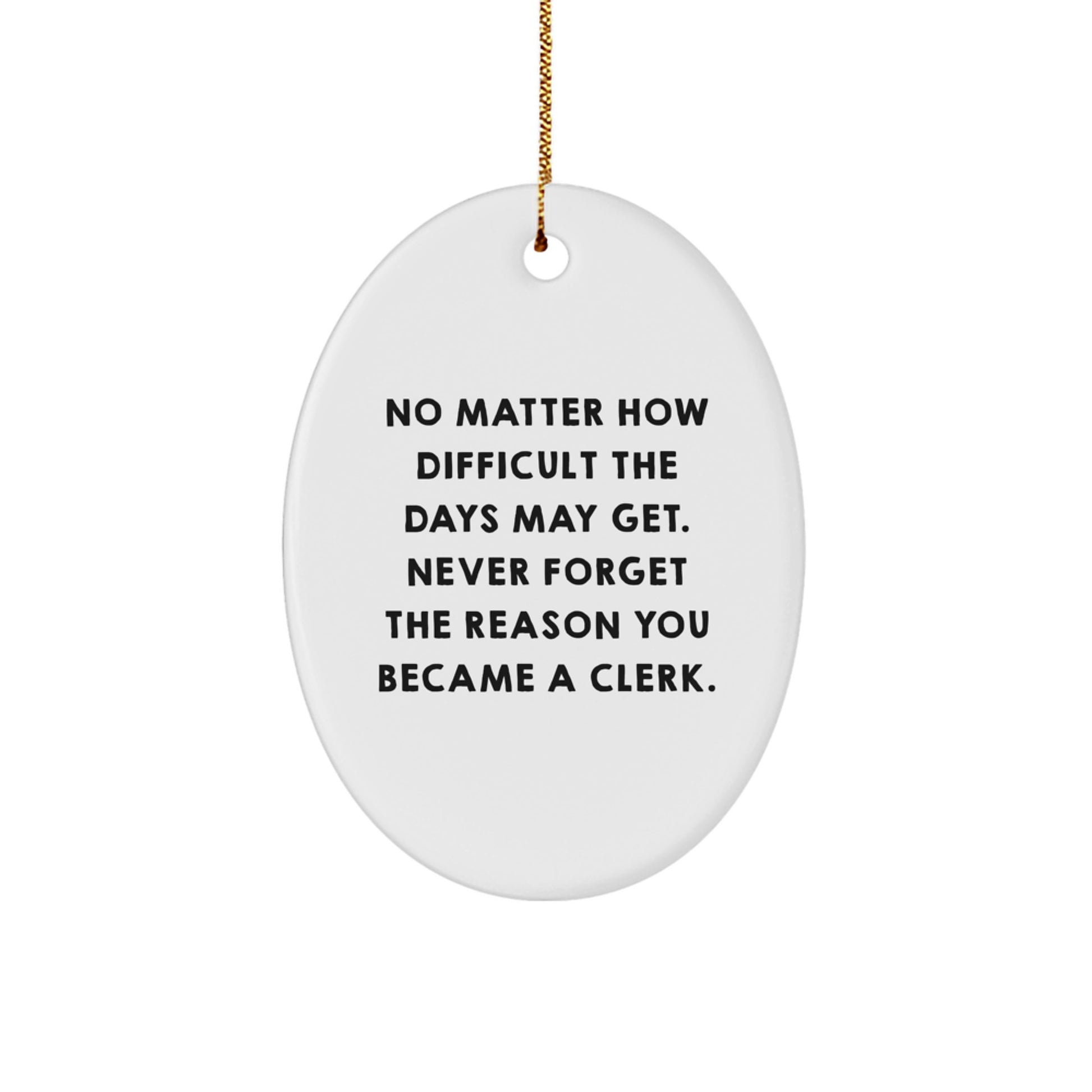 Funny Clerk Gifts from Friends - Oval Ornament with Inspirational Quote - Christmas Unique Gifts - Image 1